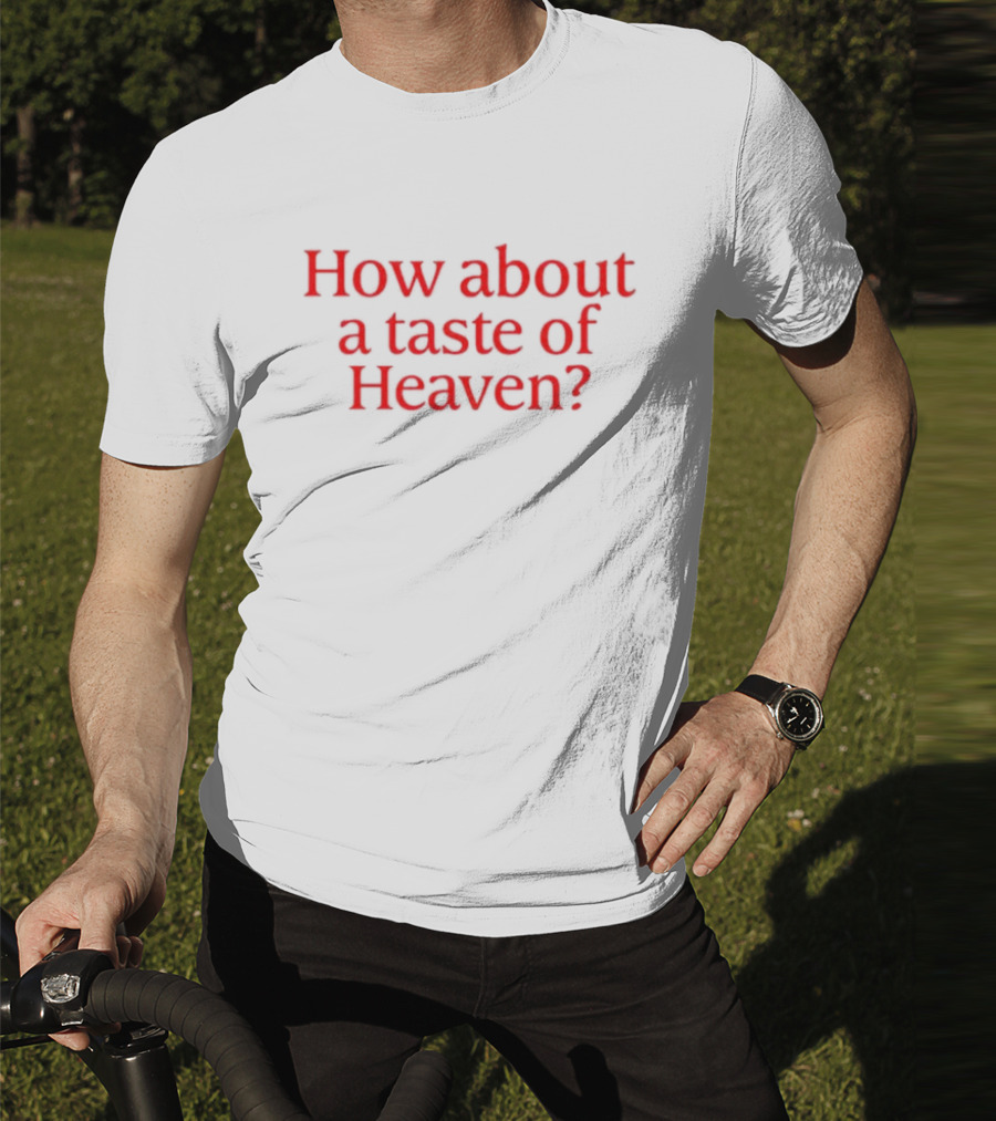 How About A Taste Of Heaven? T-Shirt