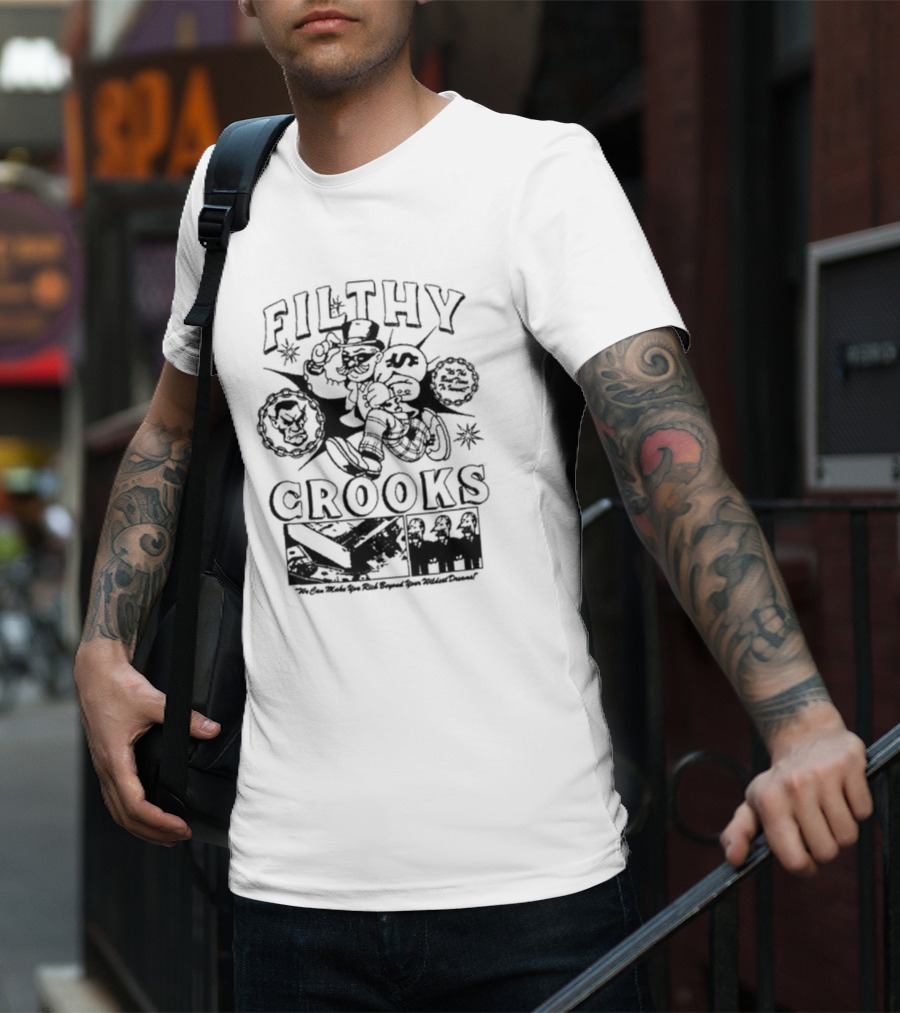 Filthy Crooks We Can Make You Rich Beyond Your Wildest Dreams T-Shirt
