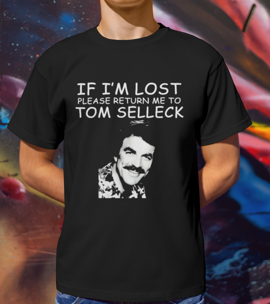 If I'm Lost Please Return Me To Tom Selleck Image T-Shirt
