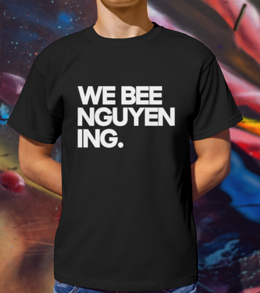 We Bee Nguyen Ing Punny Play On Winning Phrase With Bee Puns T-Shirt