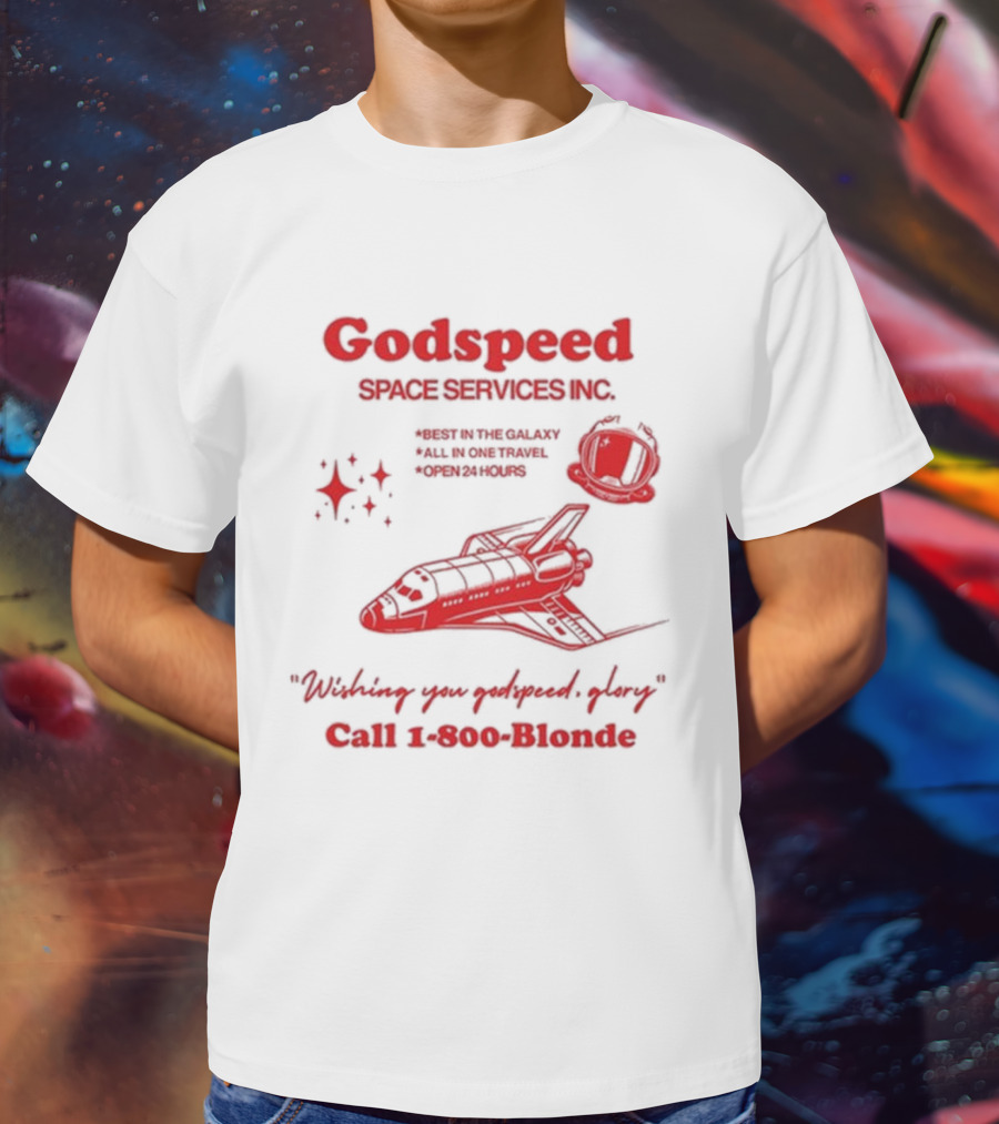 Godspeed Space Services Inc Best In The Galaxy All In One Travel Open 24 Hours Wishing You Godspeed Glory Call 1-800-Blonde T-Shirt