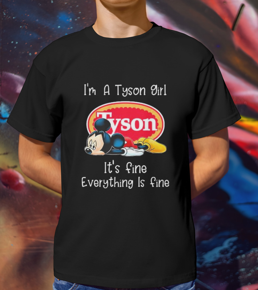 I'm A Tyson Girl It's Fine Everything Is Fine Mickey Lying T-Shirt