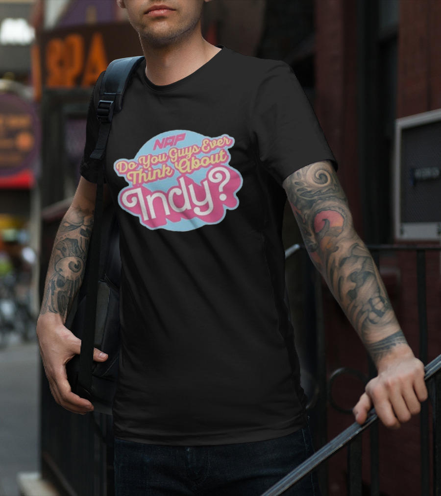 NAP Do You Guys Ever Think About Indy T-Shirt