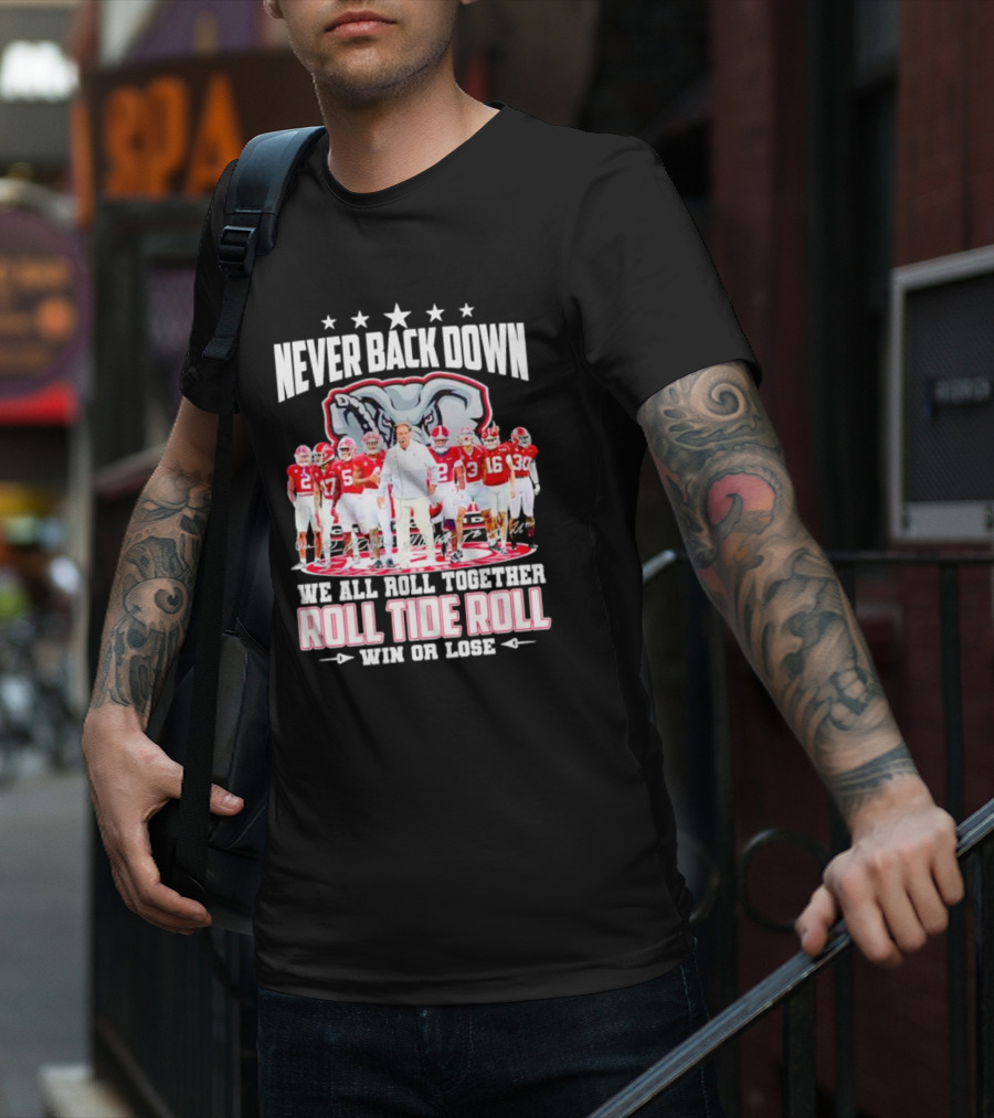 Never Back Down We All Roll Together Roll Tide Roll Win Or Lose Alabama Crimson Tide Football Team Elephant T-Shirt