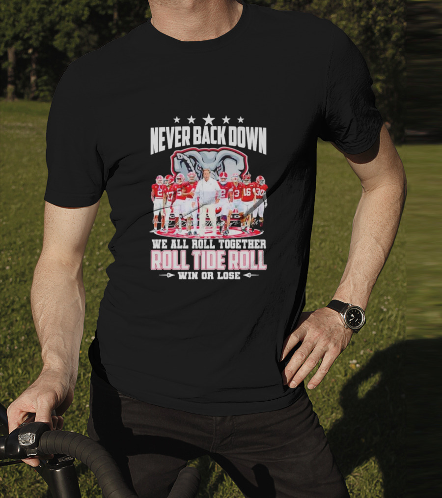 Never Back Down We All Roll Together Roll Tide Roll Win Or Lose Alabama Crimson Tide Football Team Elephant T-Shirt