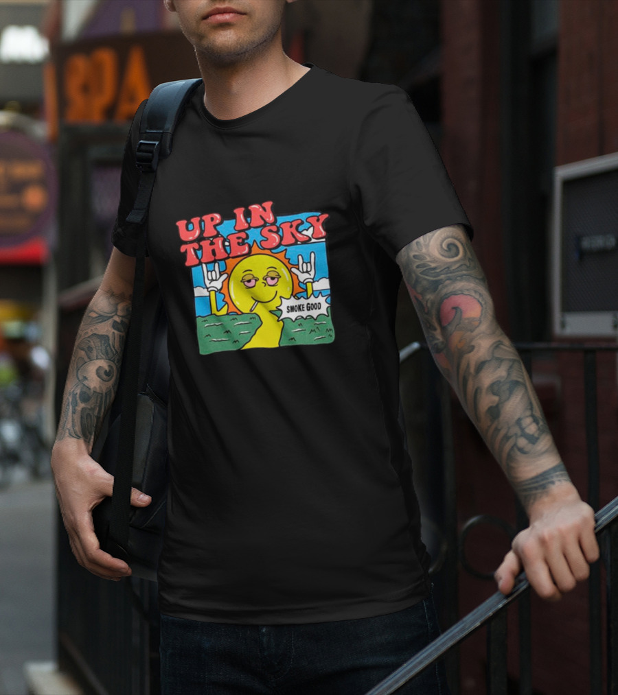 Up In The Sky Smoke Good T-Shirt