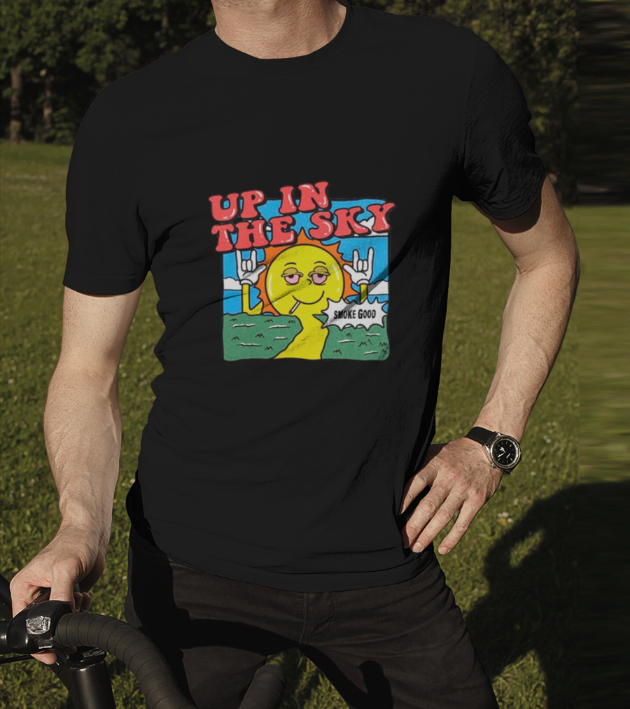 Up In The Sky Smoke Good T-Shirt