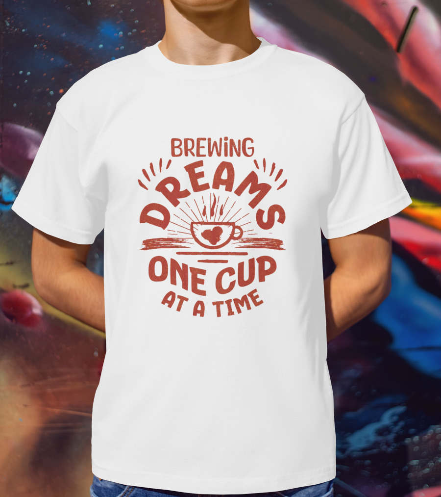 Brewing Dreams One Cup At A Time T-Shirt