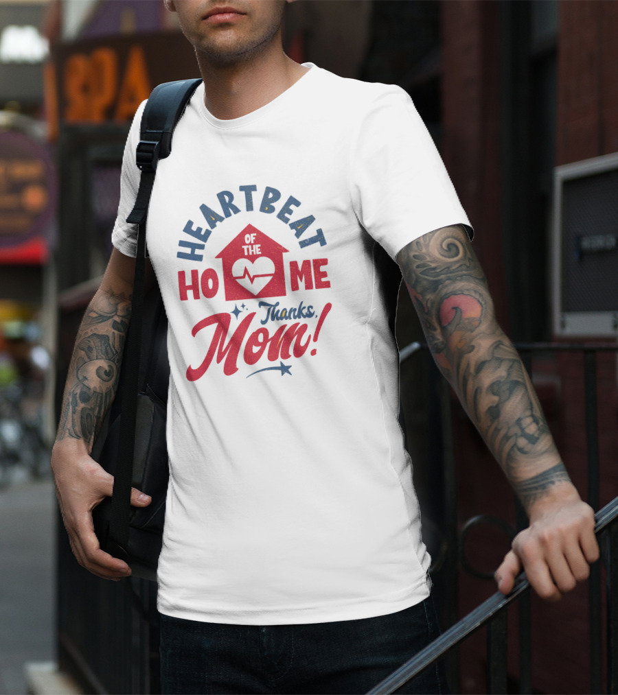 HEARTBEAT OF THE HOME Thanks Mom T-Shirt
