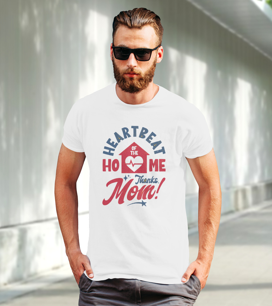 HEARTBEAT OF THE HOME Thanks Mom T-Shirt