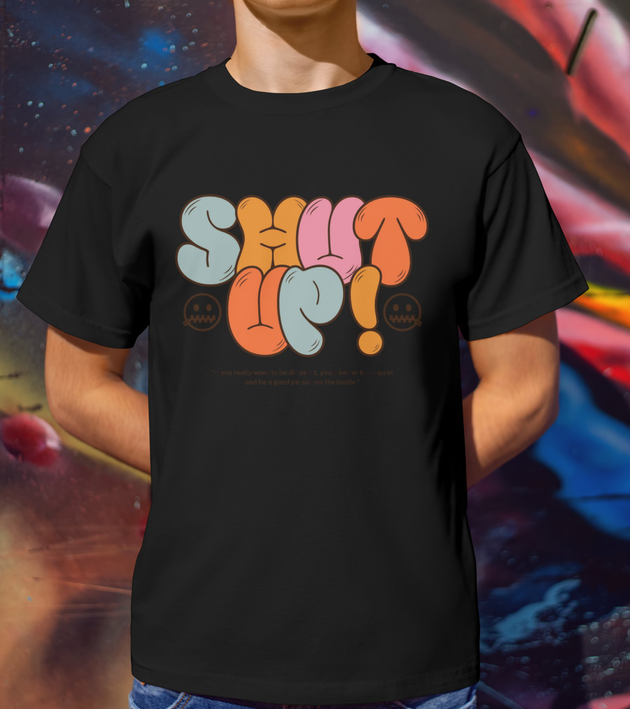 SHUT UP If You Really Want To Be Different Keep Quiet T-Shirt