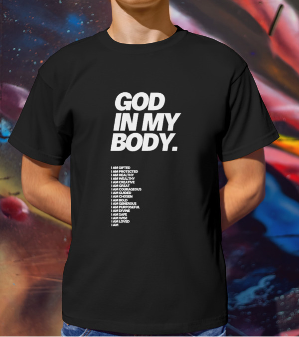 God In My Body I Am Gifted Protected Healthy Creative Great Courageous Guided Chosen Bold Generous Purposeful Divine Safe Wise Loved AJ McQueen T-Shirt