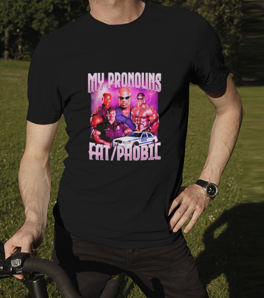Ronnie Coleman My Pronouns Fat Phobic Police Car Bodybuilder T-Shirt