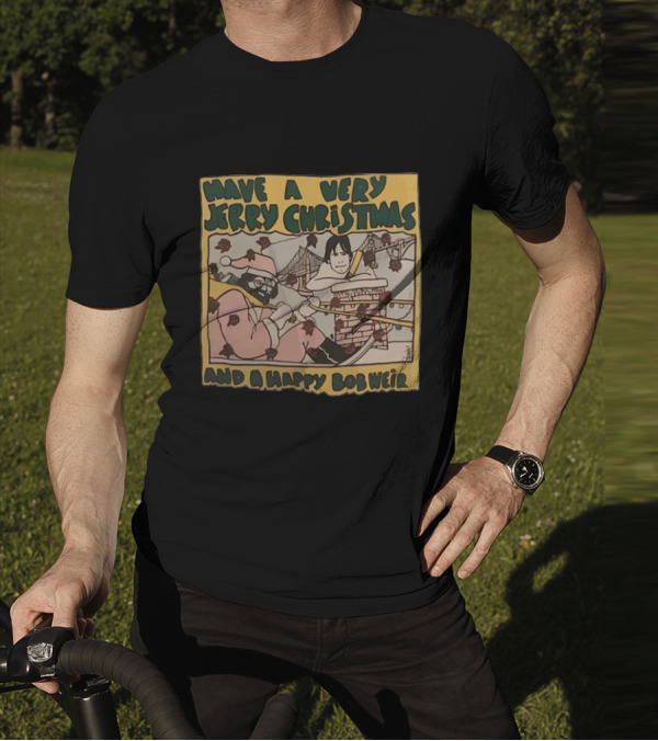 Have A Very Jerry Christmas And A Happy Bob Weir T-Shirt