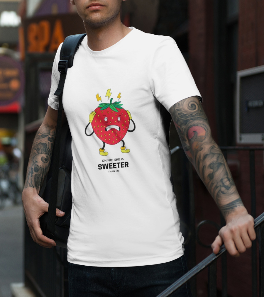 Oh No She Is Sweeter Than Me Jealous Strawberry T-Shirt