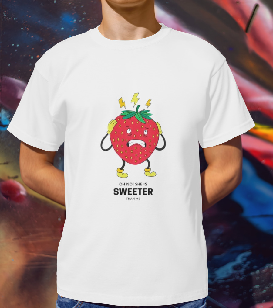 Oh No She Is Sweeter Than Me Jealous Strawberry T-Shirt