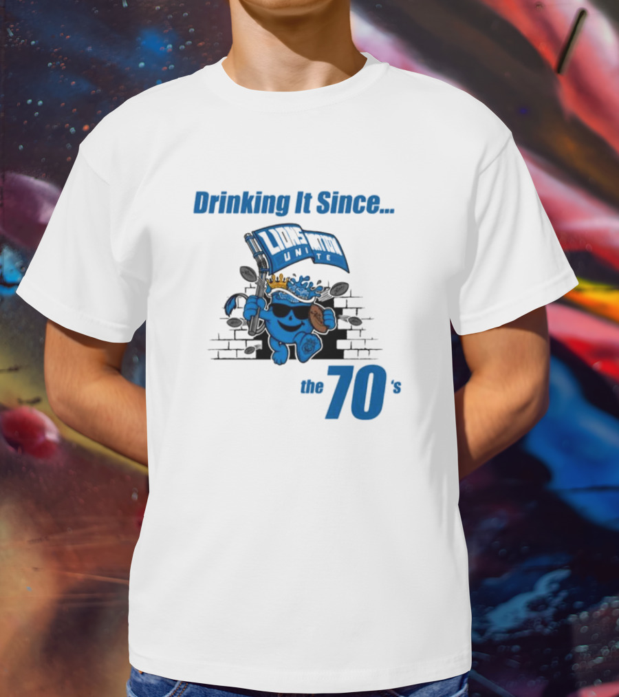 Drinking It Since The 70's Lions Unite T-Shirt
