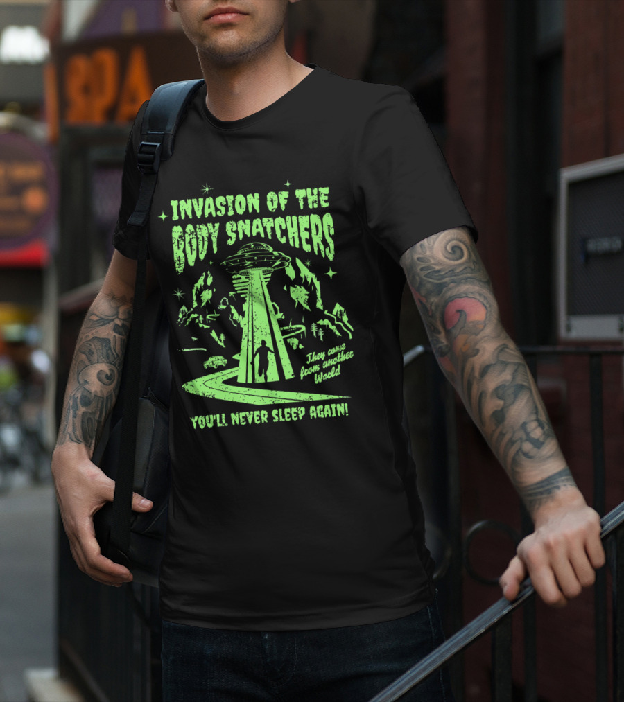 Invasion Of The Body Snatchers UFO They Came From Another World You'll Never Sleep Again T-Shirt