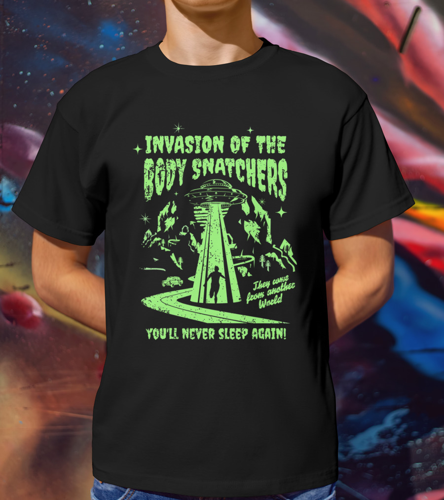Invasion Of The Body Snatchers UFO They Came From Another World You'll Never Sleep Again T-Shirt