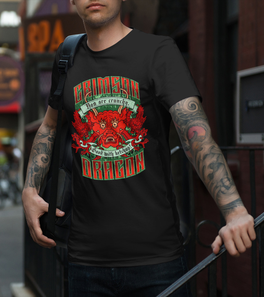 Crimson Dragon You Are Crunchy Good With Ketchup T-Shirt