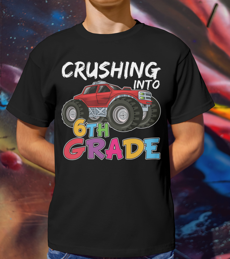 Crushing Into 6th Grade Monster Truck Back To School T-Shirt