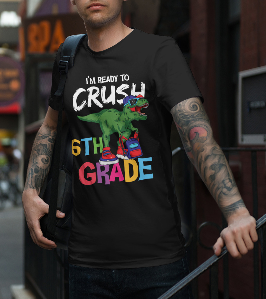 I'm Ready To Crush 6th Grade Dinosaur With Backpack And Sunglasses T-Shirt
