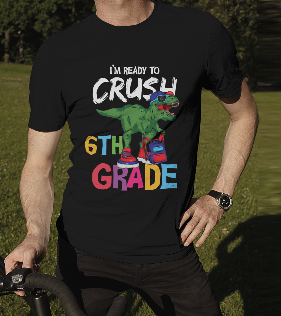 I'm Ready To Crush 6th Grade Dinosaur With Backpack And Sunglasses T-Shirt