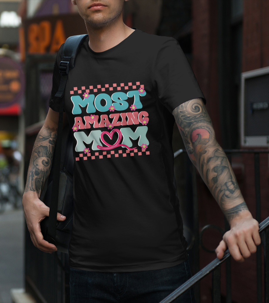 Most Amazing Mom Heart And Flower T-Shirt