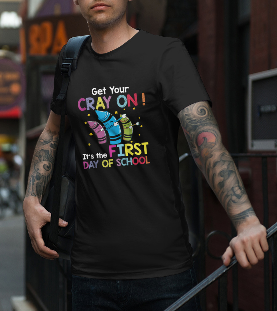 Get Your Cray On It's The First Day Of School Crayon Back To School Womens T-Shirt