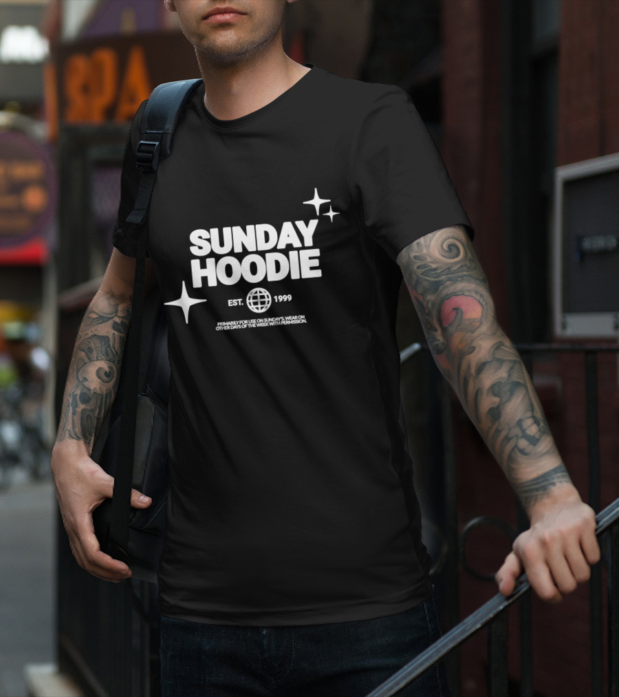 SUNDAY HOODIE EST. 1999 Primarily For Use On Sundays Wear On Other Days Of The Week With Permission T-Shirt