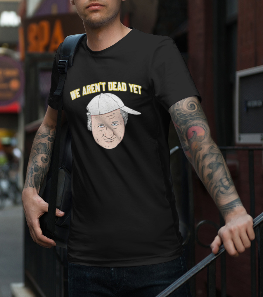 We Aren't Dead Yet Barstool Hat Face T-Shirt