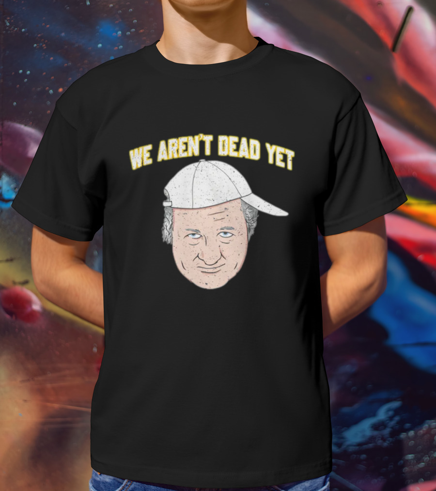 We Aren't Dead Yet Barstool Hat Face T-Shirt