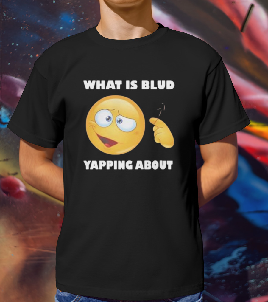 What Is Blud Yapping About Emoji Face T-Shirt