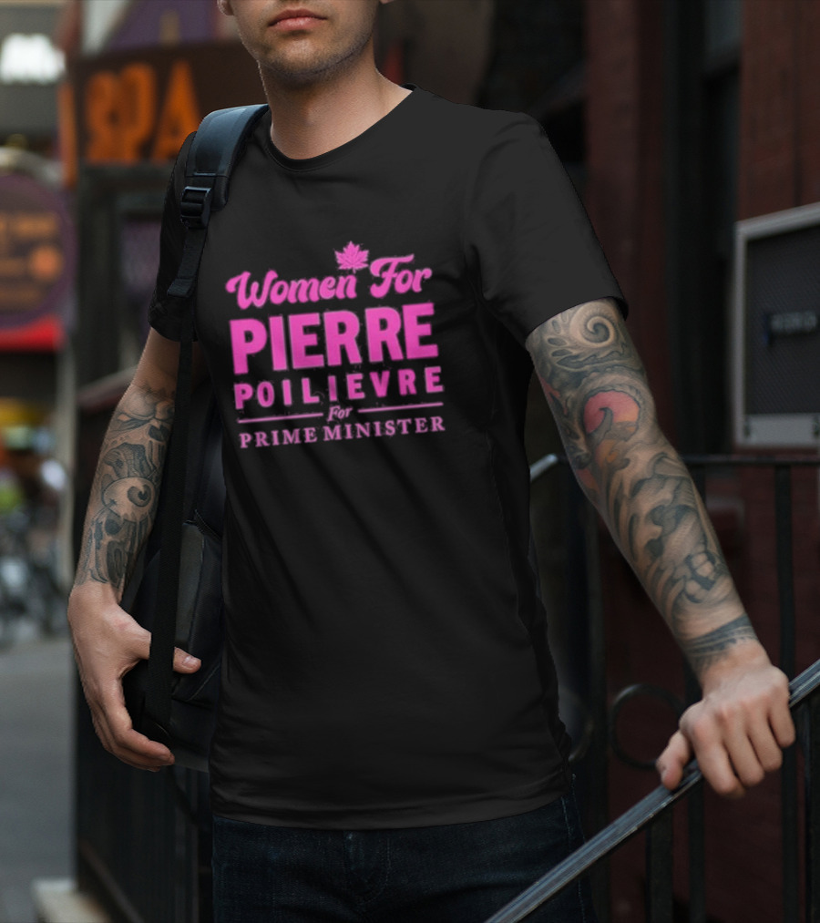 Women For Pierre Poilievre For Prime Minister T-Shirt