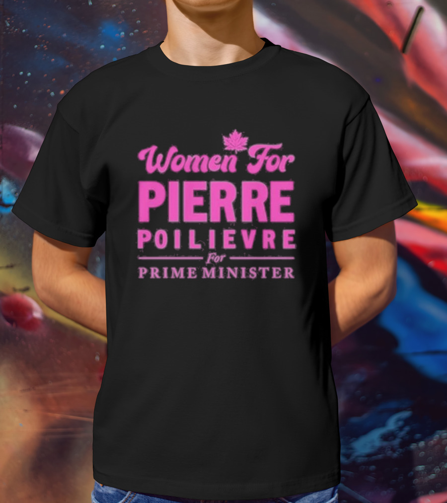 Women For Pierre Poilievre For Prime Minister T-Shirt