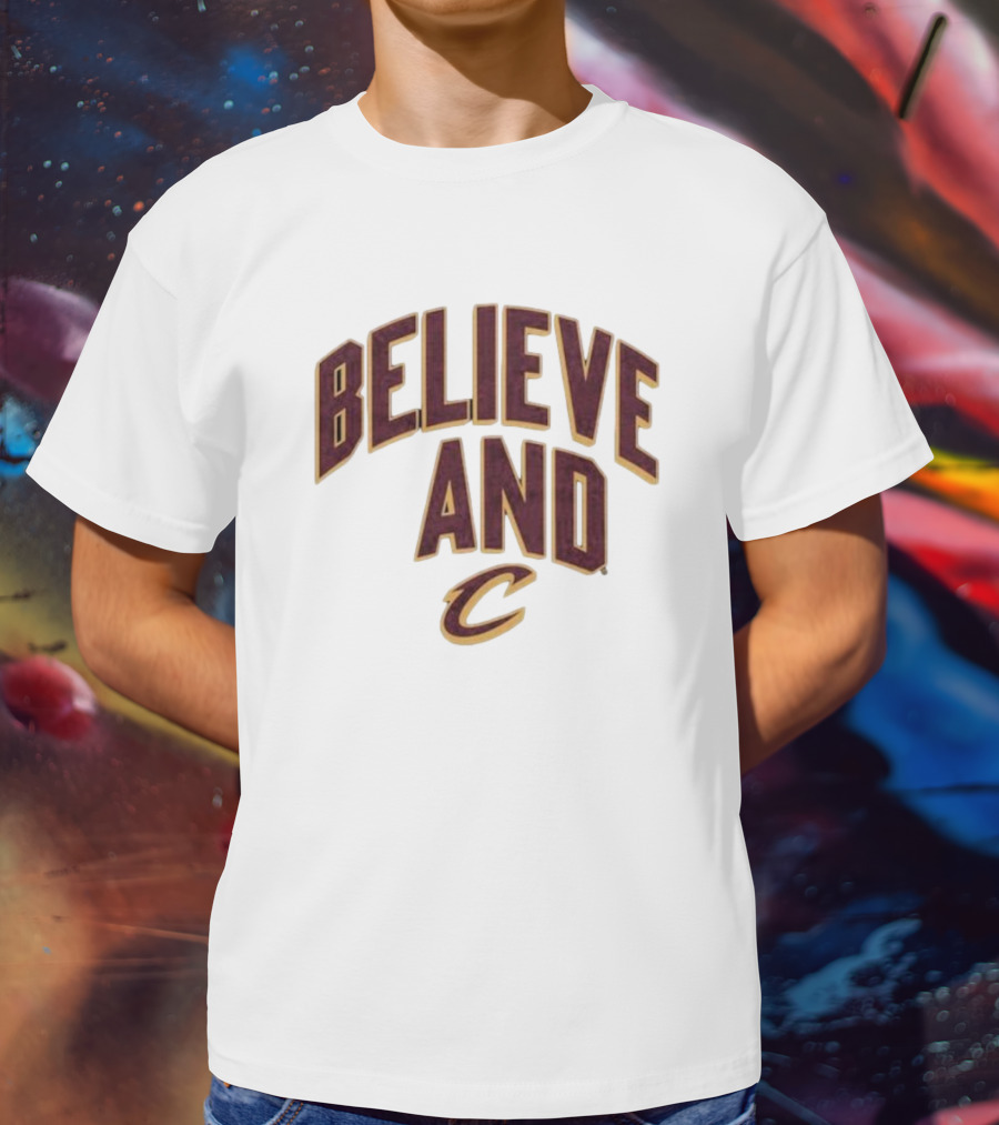 Believe And Cleveland Cavaliers C T-Shirt