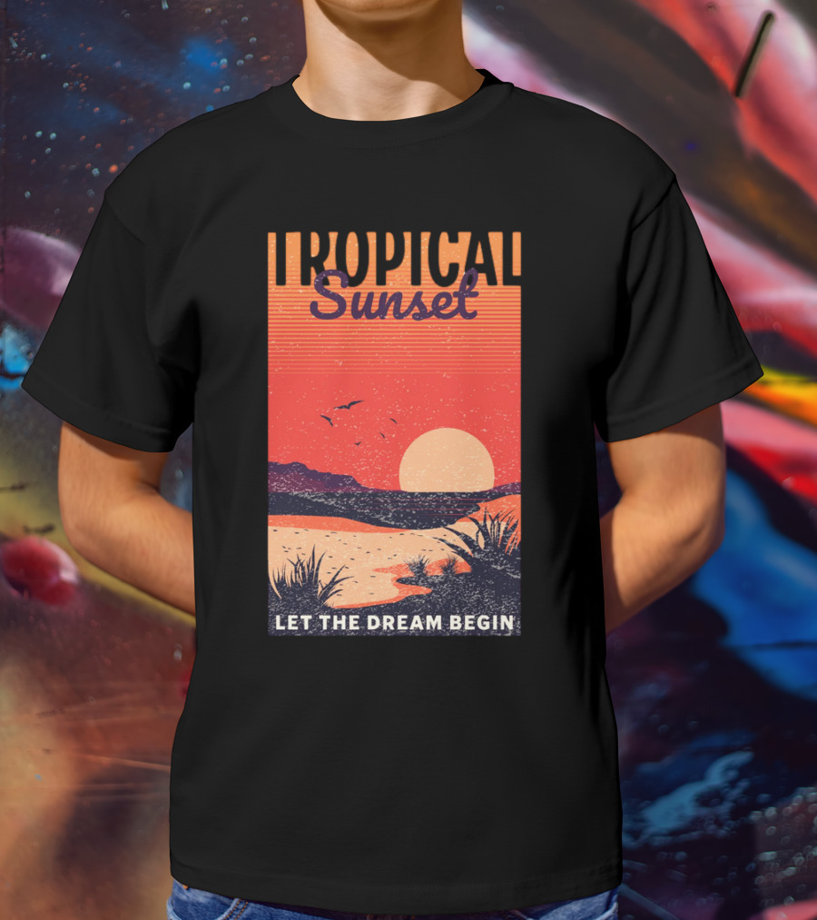 Tropical Sunset Let The Dream Begin T-Shirt