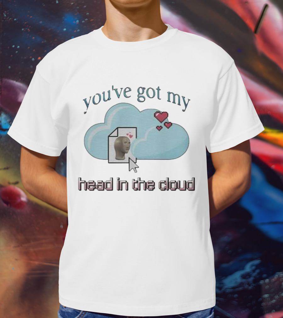 You've Got My Head In The Cloud Meme Heart Cursor Icon T-Shirt
