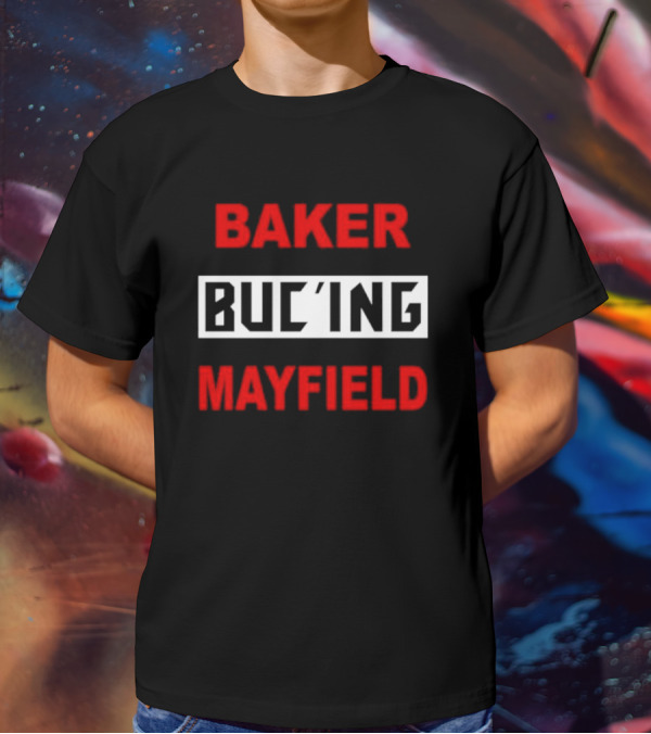 Baker Buc’ing Mayfield Football Quarterback Tampa Bay Buccaneers T-Shirt