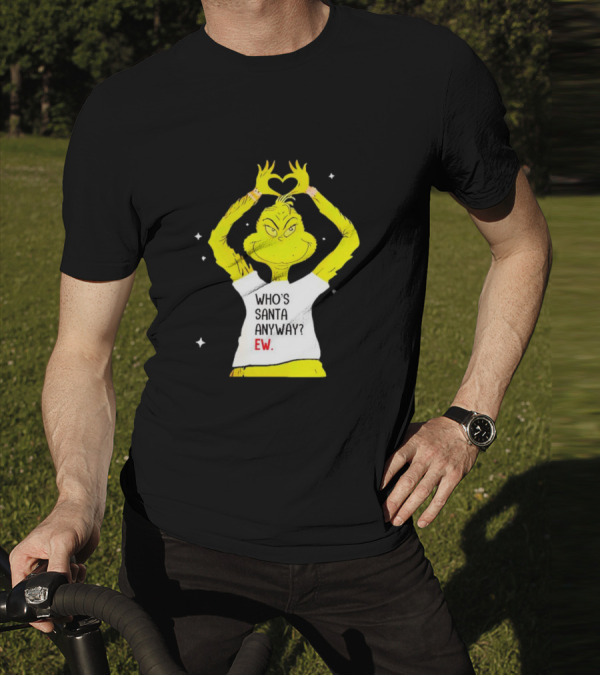 Who's Santa Anyway Grinch Ew Heart Gesture T-Shirt