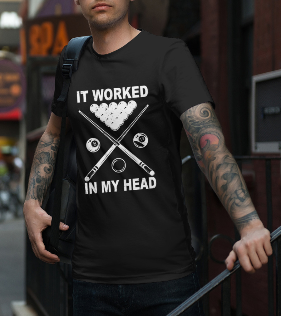 8-Ball Pool It Worked In My Head Billiard Player T-Shirt