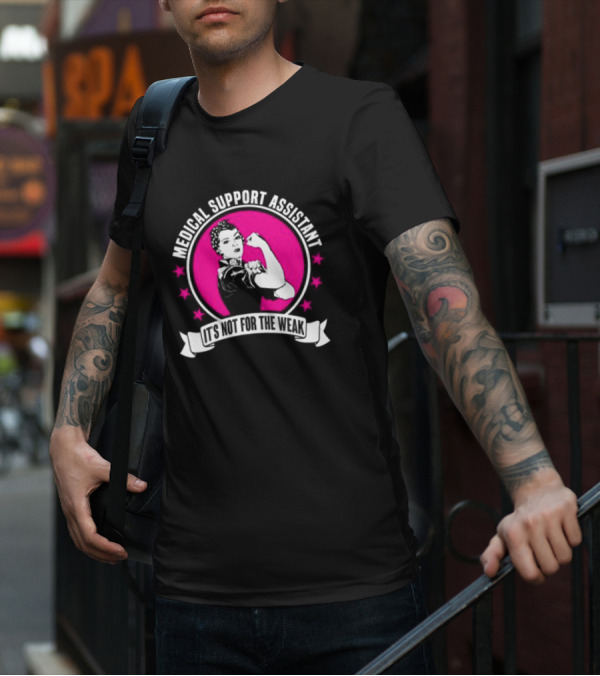 Medical Support Assistant It's Not For The Weak Iconic Empowerment T-Shirt
