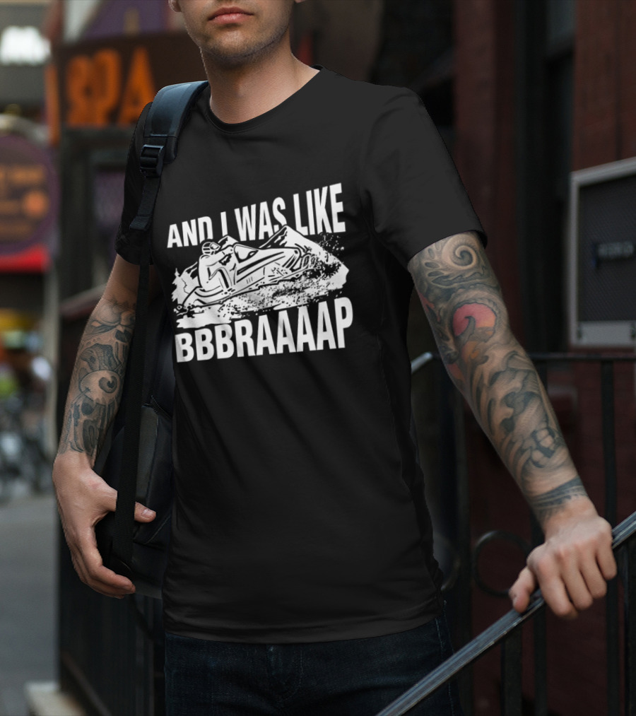 And I Was Like Bbbraaaap Snowmobile Adventure T-Shirt