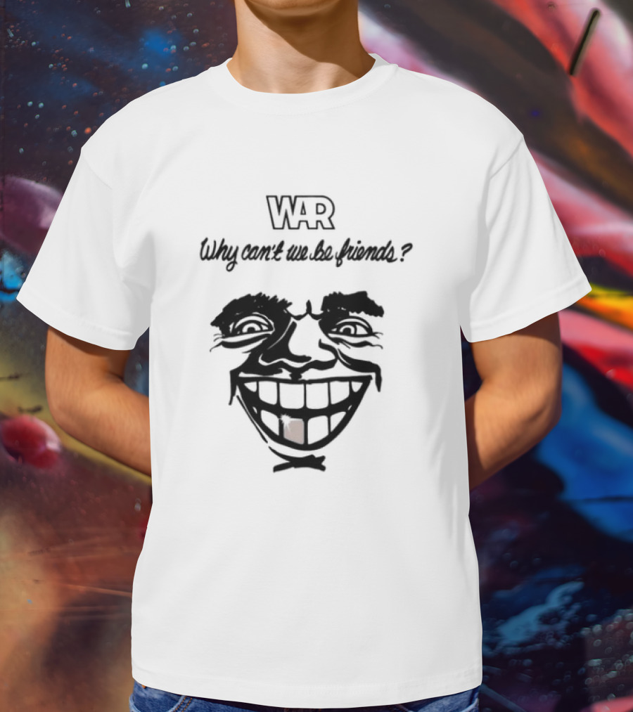 WAR Why Can't We Be Friends Smiling Face T-Shirt