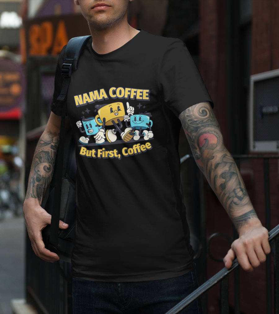 NAMA COFFEE But First Coffee T-Shirt