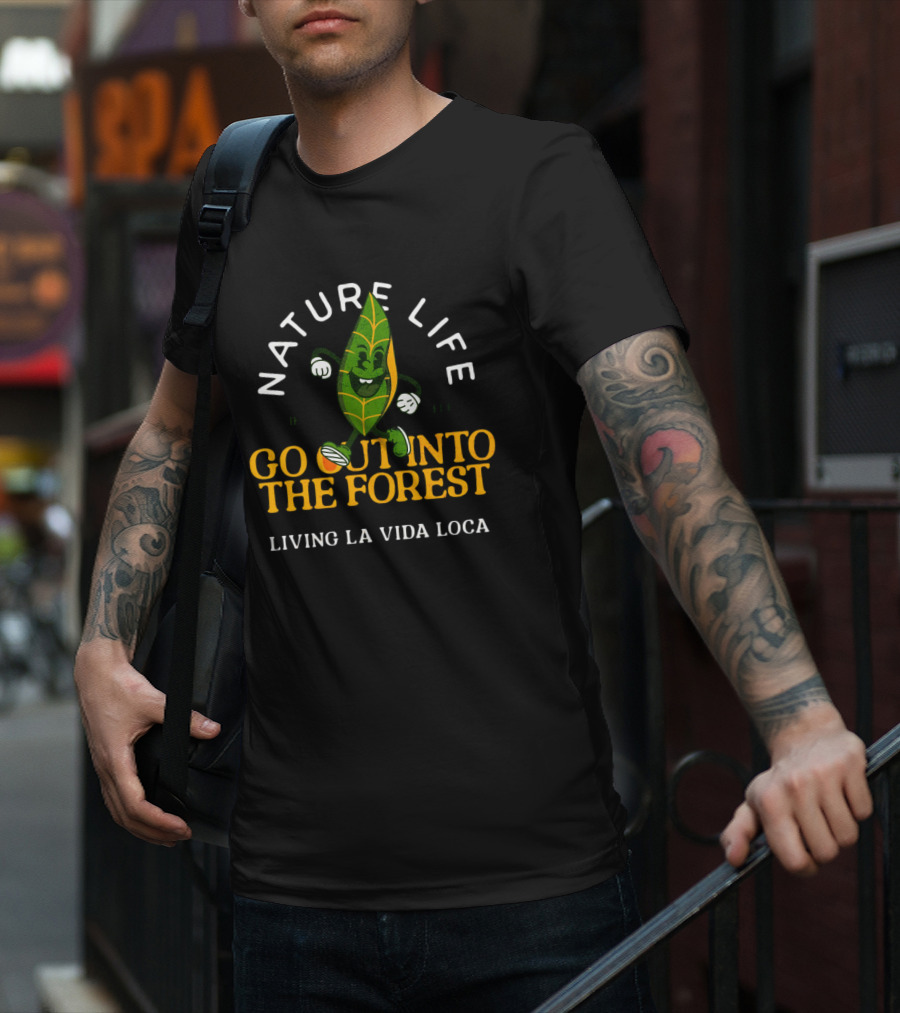 NATURE LIFE GO OUT INTO THE FOREST LIVING LA VIDA LOCA T-Shirt