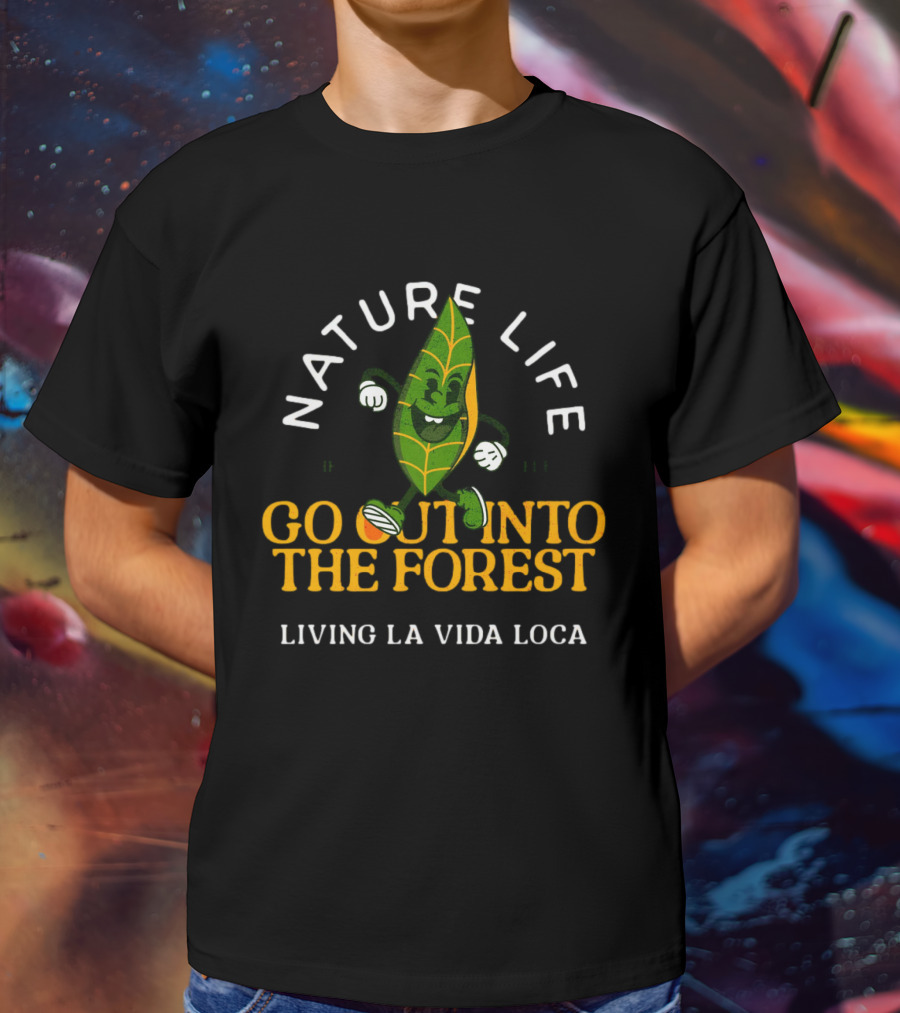 NATURE LIFE GO OUT INTO THE FOREST LIVING LA VIDA LOCA T-Shirt