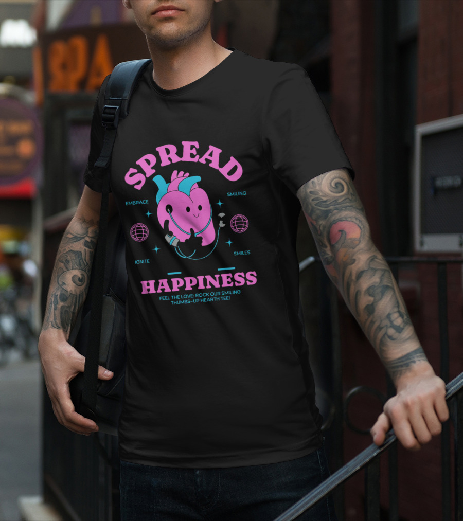 SPREAD HAPPINESS EMBRACE IGNITE SMILING SMILES FEEL THE LOVE ROCK OUR SMILING THUMBS-UP HEARTH T-Shirt
