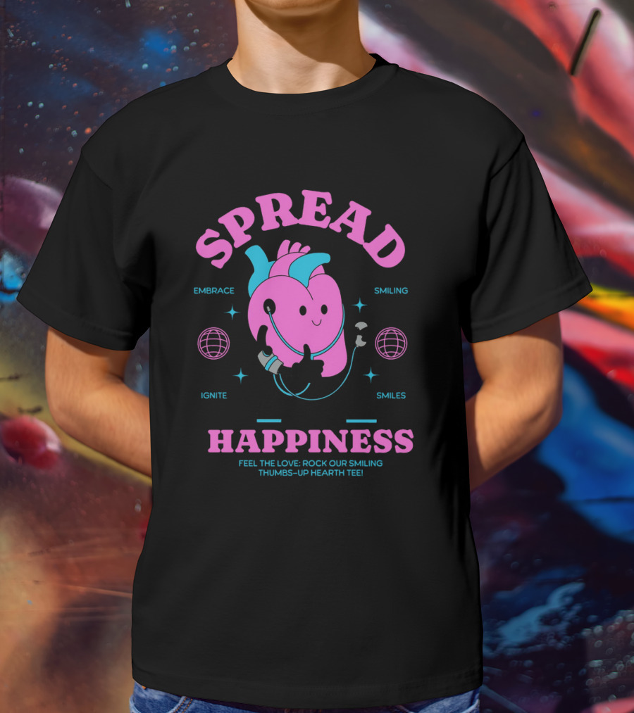 SPREAD HAPPINESS EMBRACE IGNITE SMILING SMILES FEEL THE LOVE ROCK OUR SMILING THUMBS-UP HEARTH T-Shirt