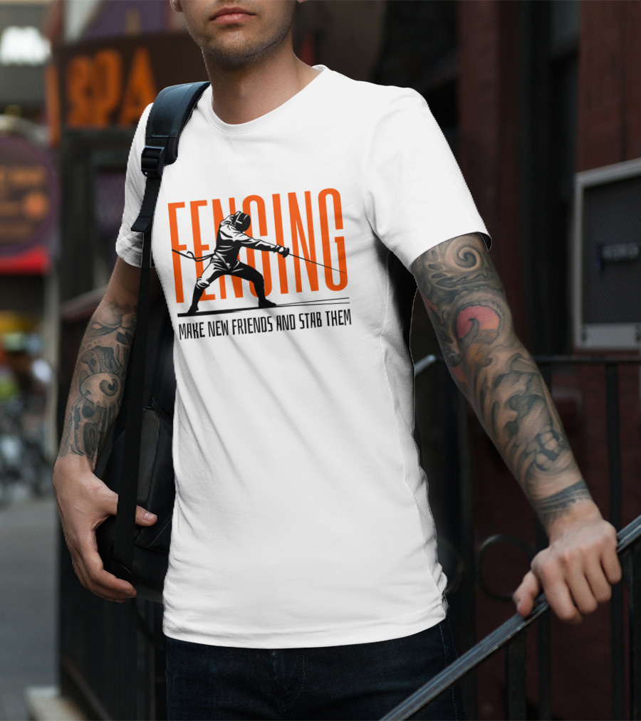 Fencing Sport Make New Friends And Stab Them T-Shirt